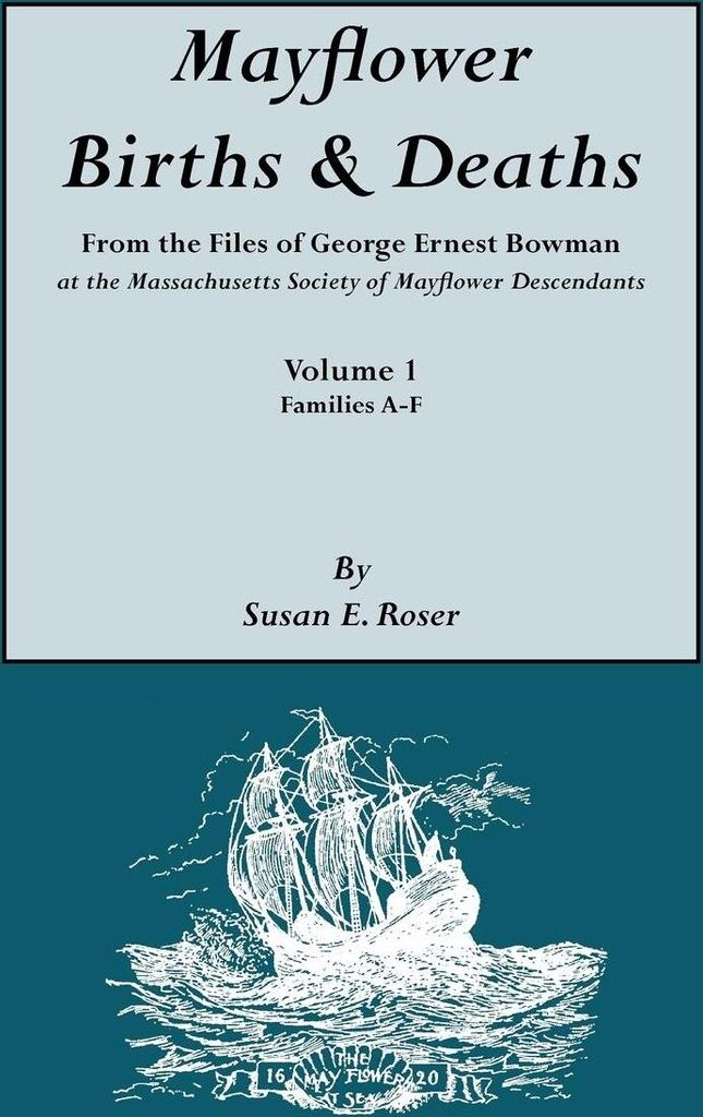 Mayflower Births & Deaths, from the Files of George Ernest Bowman at the Massachusetts Society of Mayflower Descendants. Volume I, Families A-F. Index