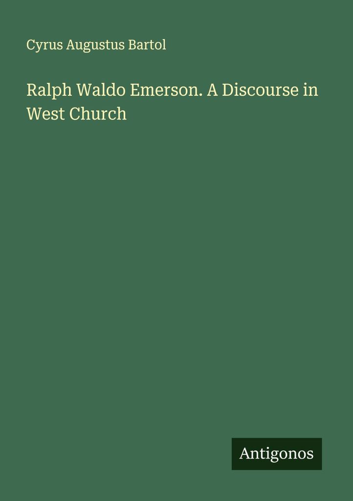 Ralph Waldo Emerson. A Discourse in West Church