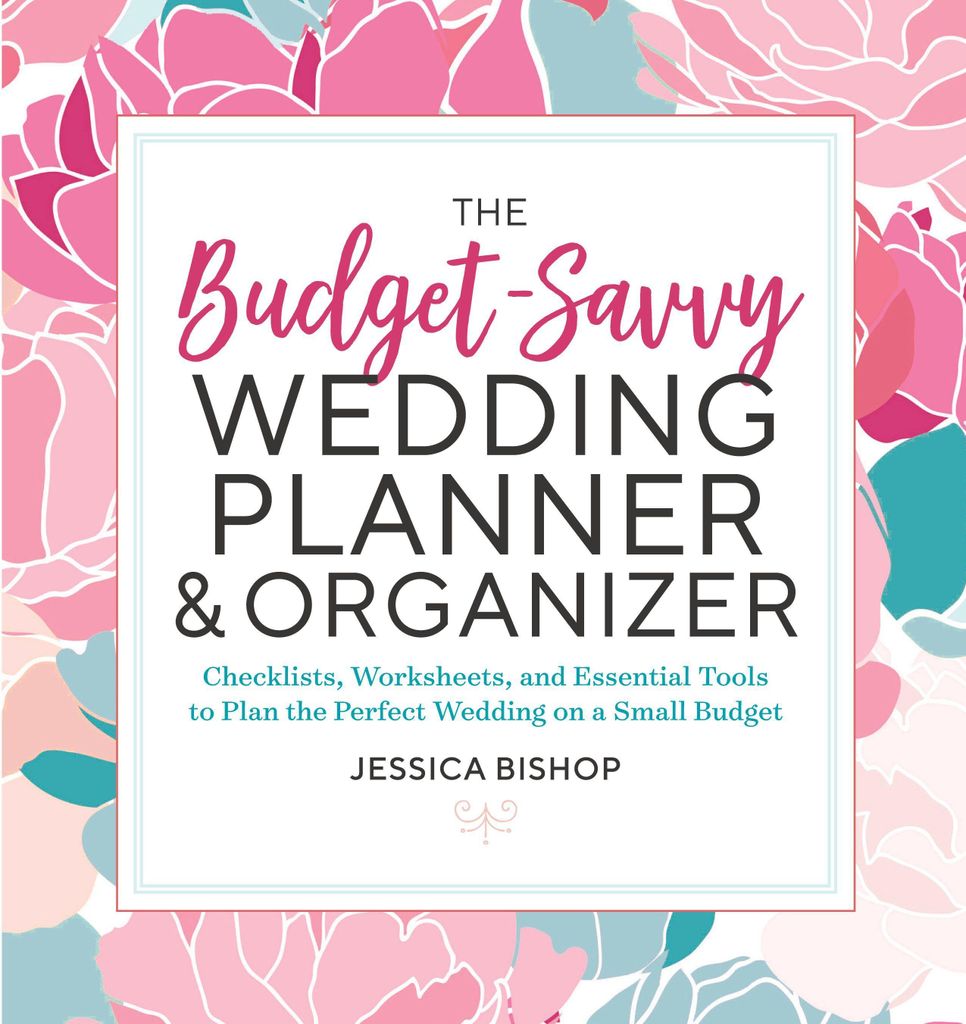 The Budget-Savvy Wedding Planner & Organizer: Checklists, Worksheets, and Essential Tools to Plan the Perfect Wedding on a Small Budget