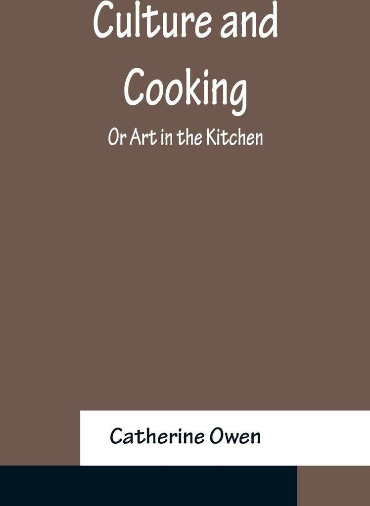 Culture and Cooking; Or Art in the Kitchen