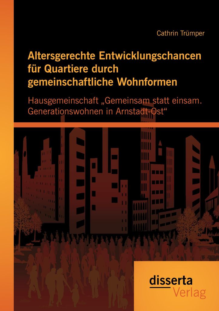 Altersgerechte Entwicklungschancen für Quartiere durch gemeinschaftliche Wohnformen: Hausgemeinschaft \Gemeinsam statt einsam. Generationswohnen i...