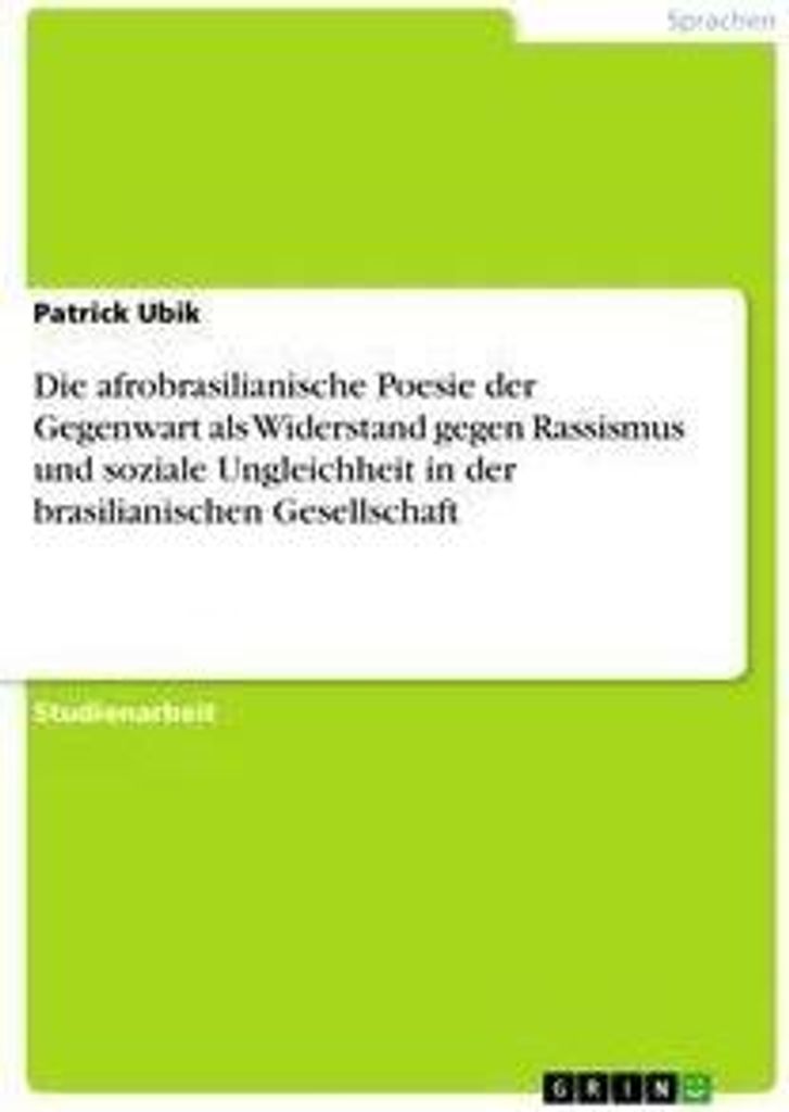 Die afrobrasilianische Poesie der Gegenwart als Widerstand gegen Rassismus und soziale Ungleichheit in der brasilianischen Gesellschaft