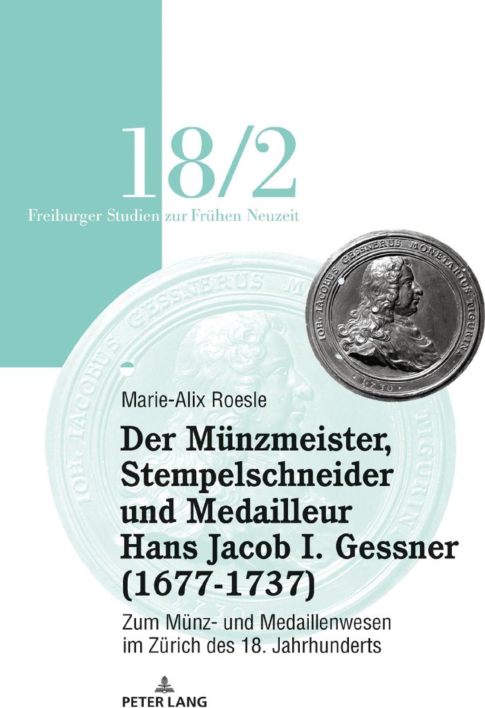 Der Mu¿nzmeister, Stempelschneider und Medailleur Hans Jacob I. Gessner (1677-1737)