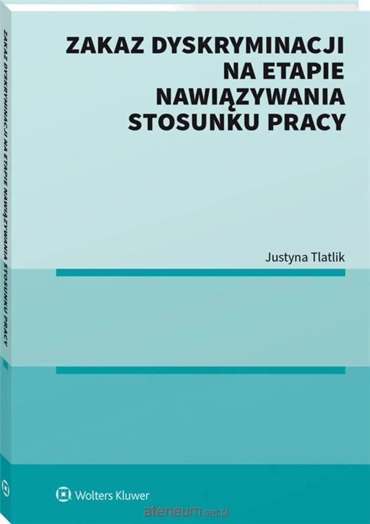Livre Zakaz dyskryminacji na etapie nawiązywania - Justyna Tlatlik
