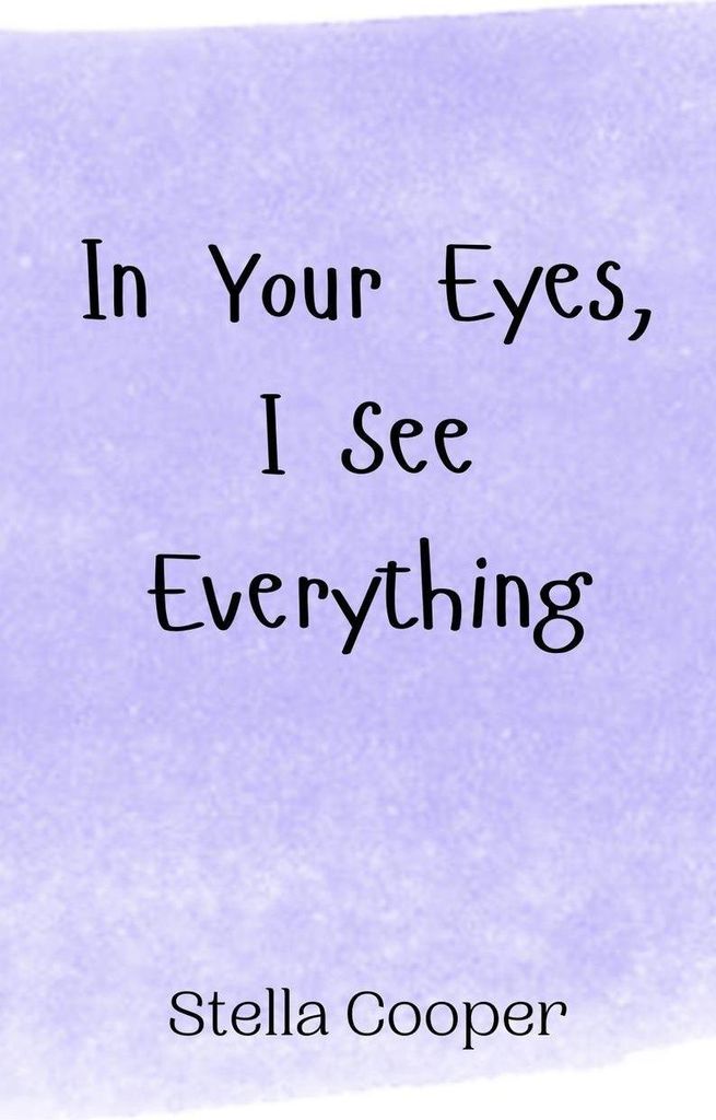In Your Eyes, I See Everything