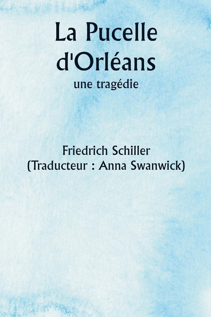 La Pucelle d'Orléans, une tragédie