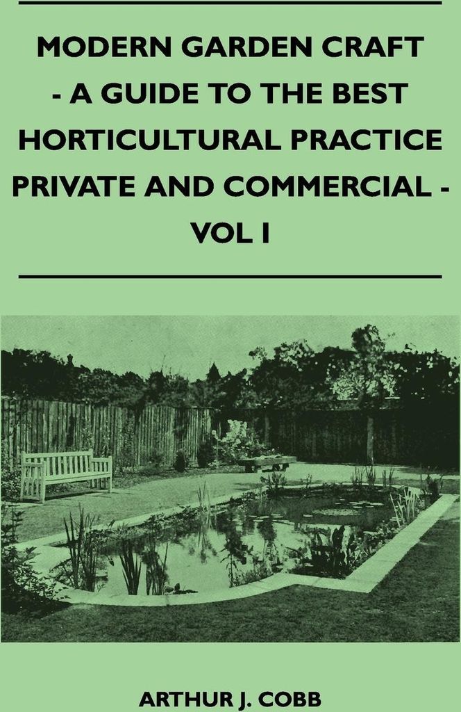 Modern Garden Craft - A Guide To The Best Horticultural Practice Private And Commercial - Vol I