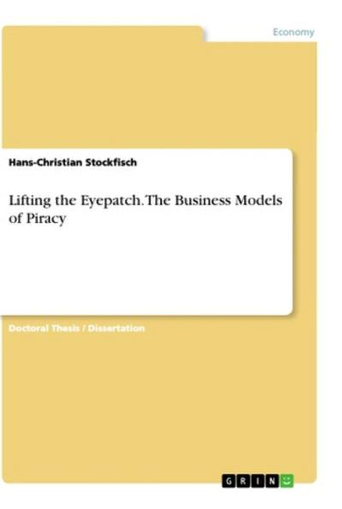 Lifting the Eyepatch. The Business Models of Piracy