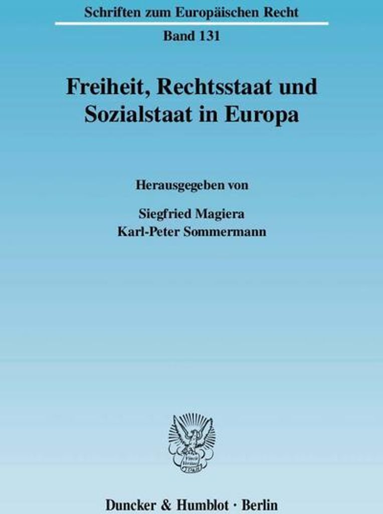 Freiheit, Rechtsstaat und Sozialstaat in Europa.: Forschungssymposium anlässlich der Emeritierung von Universitätsprofessor Dr. jur. Dr. rer. pol...