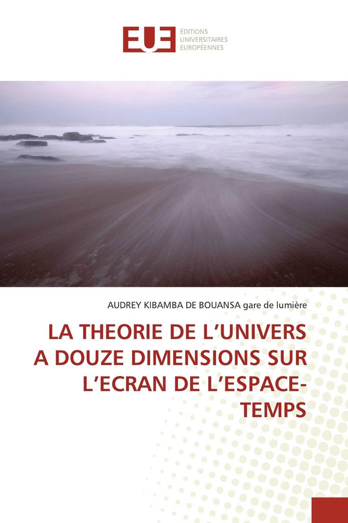 La Theorie De L'univers A Douze Dimensions Sur L'ecran De L'espace-Temps