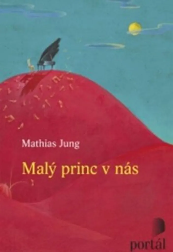 Malý princ v nás Jung Mathias : analyse psychologique et philosophique