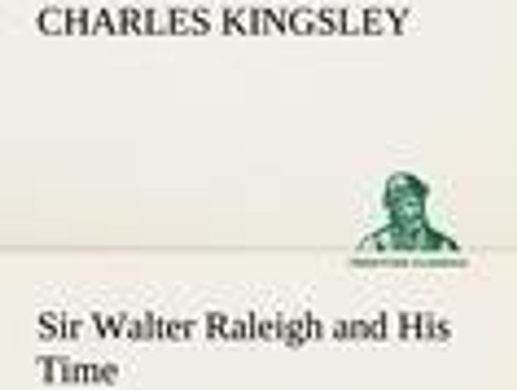 Sir Walter Raleigh and His Time