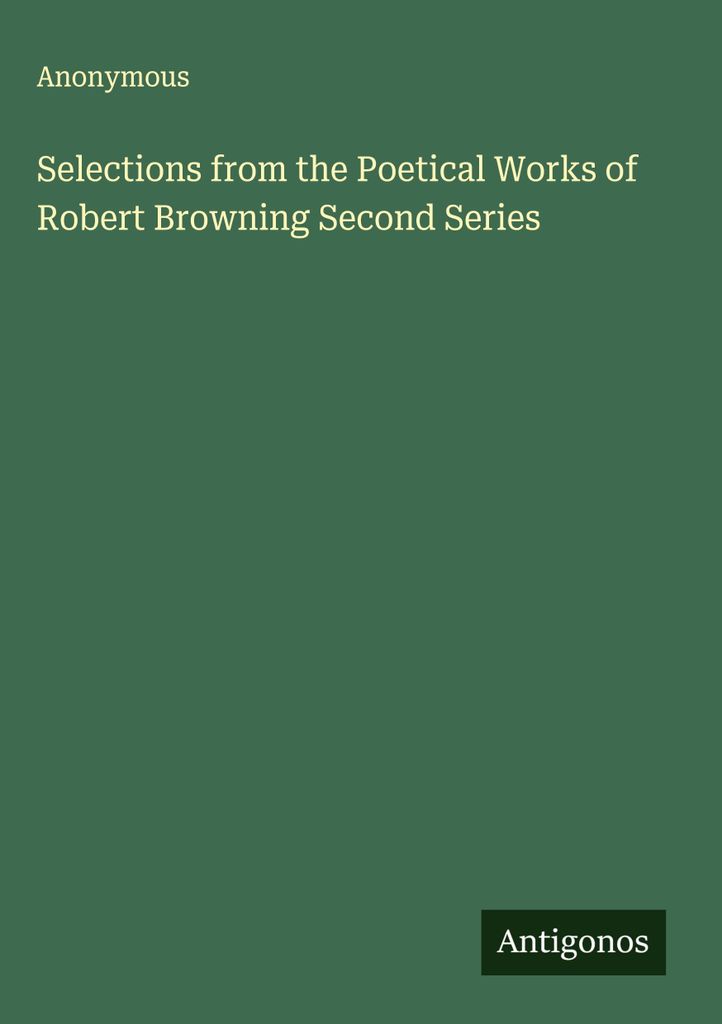 Selections from the Poetical Works of Robert Browning Second Series
