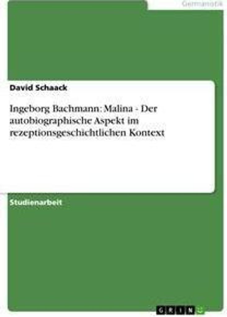Ingeborg Bachmann: Malina - Der autobiographische Aspekt im rezeptionsgeschichtlichen Kontext