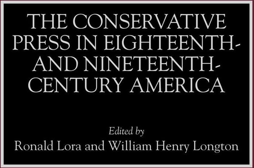 The Conservative Press in Eighteenth- And Nineteenth-Century America