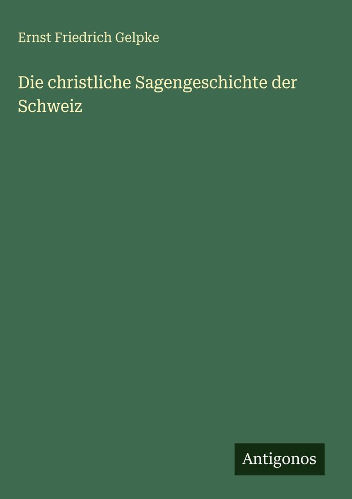 Die christliche Sagengeschichte der Schweiz