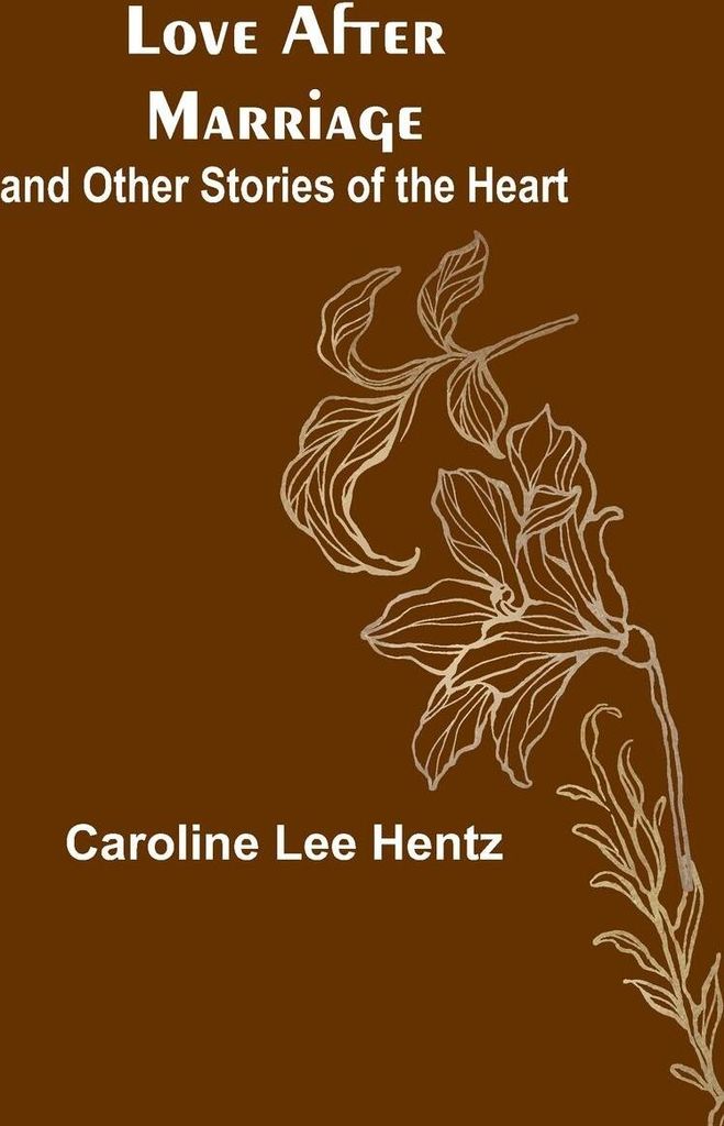 Love After Marriage; and Other Stories of the Heart