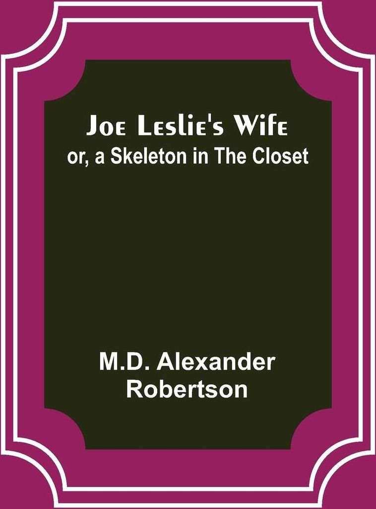 Joe Leslie's Wife; or, a Skeleton in the Closet
