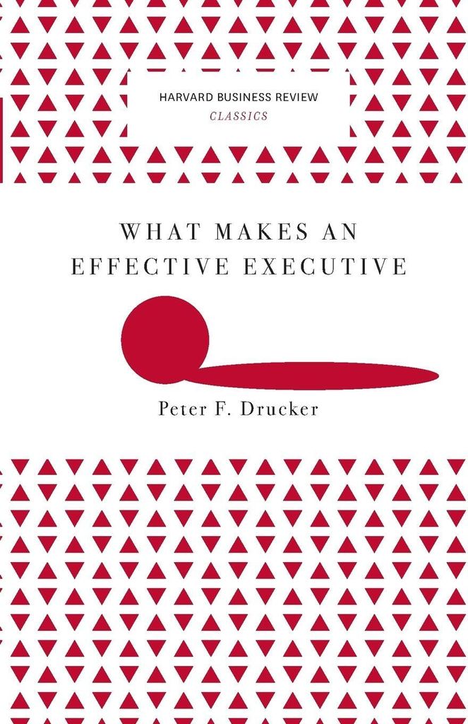 Was eine effektive Führungskraft ausmacht (Klassiker der Harvard Business Review)