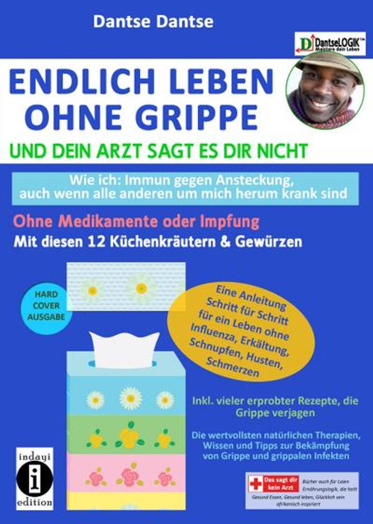 Endlich leben ohne Grippe - wie ich: immun gegen Ansteckung, auch wenn alle um mich herum krank sind, ohne Medikamente und Impfungen