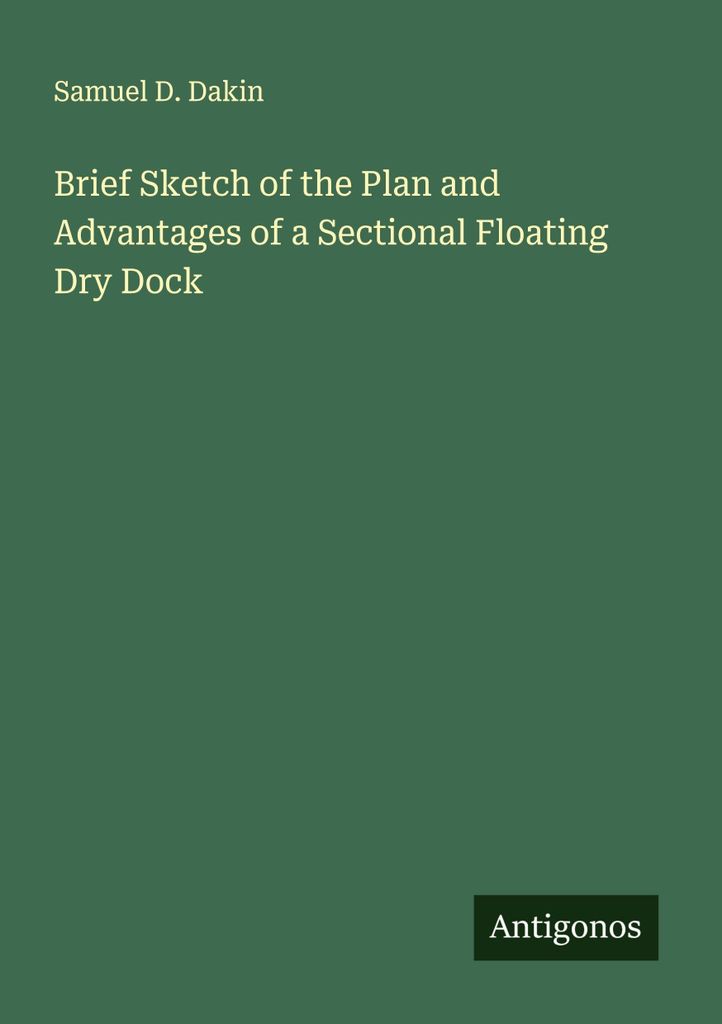 Brief Sketch of the Plan and Advantages of a Sectional Floating Dry Dock