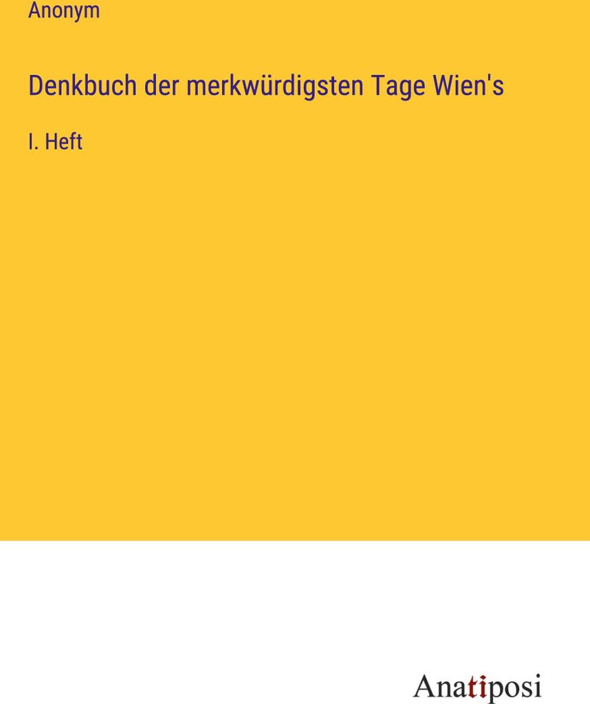Denkbuch der merkwürdigsten Tage Wien's