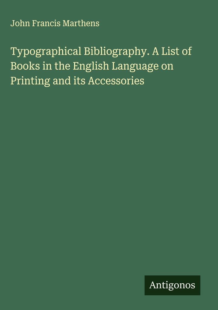Typographical Bibliography. A List of Books in the English Language on Printing and its Accessories