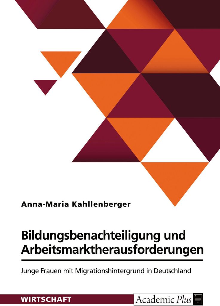 Bildungsbenachteiligung und Arbeitsmarktherausforderungen. Junge Frauen mit Migrationshintergrund in Deutschland