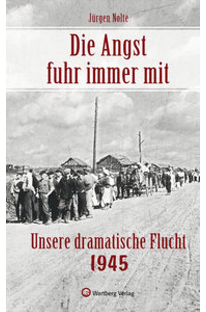 Die Angst fuhr immer mit - Unsere dramatische Flucht 1945