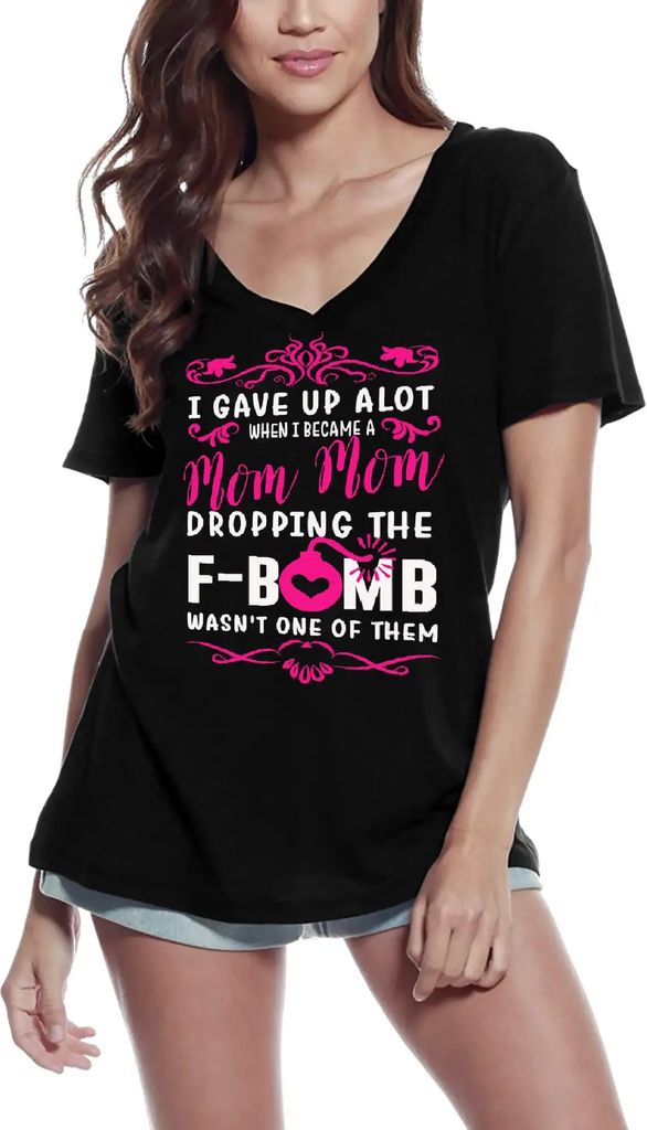 Damen Grafik T-Shirt V-Ausschnitt Ich habe viel aufgegeben als ich Mutter wurde - f bomb – I Gave Up A Lot When I Became Mom - F Bomb