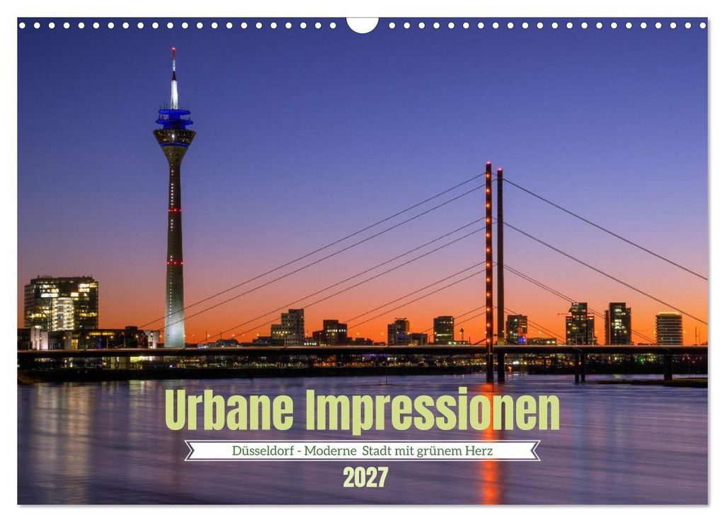 Urbane Impressionen. Düsseldorf - Moderne Stadt mit grünem Herz. (Wandkalender 2027 DIN A3 quer), CALVENDO Monatskalender