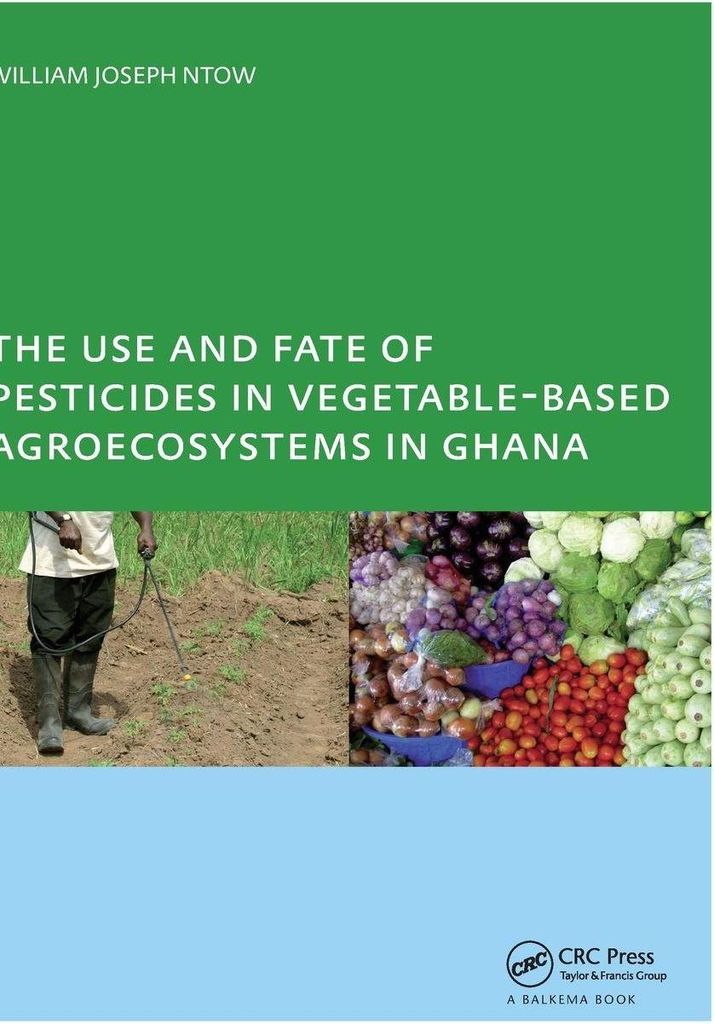 The Use and Fate of Pesticides in Vegetable-Based Agro-Ecosystems in Ghana