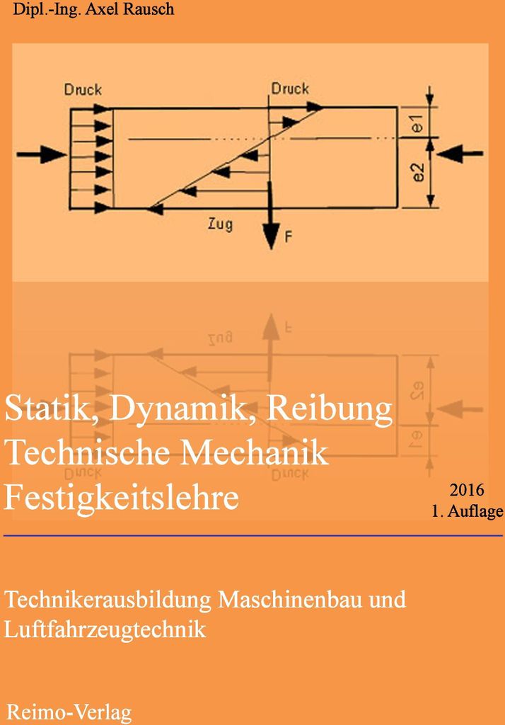 Statik, Dynamik, Reibung - Technische Mechanik - Festigkeitslehre