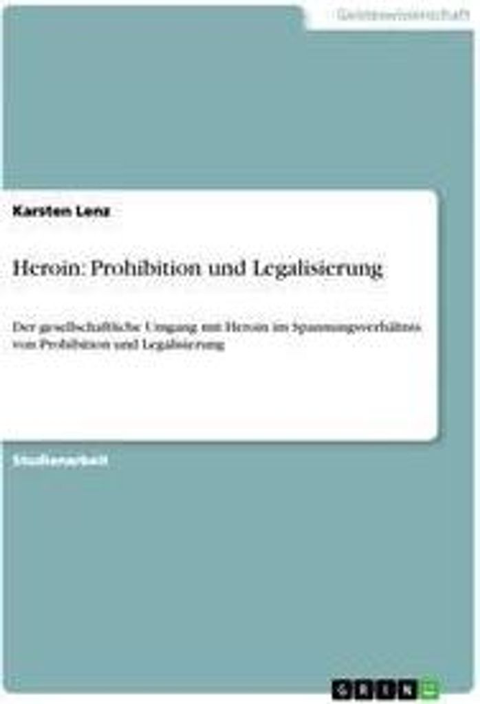 Heroin: Prohibition und Legalisierung