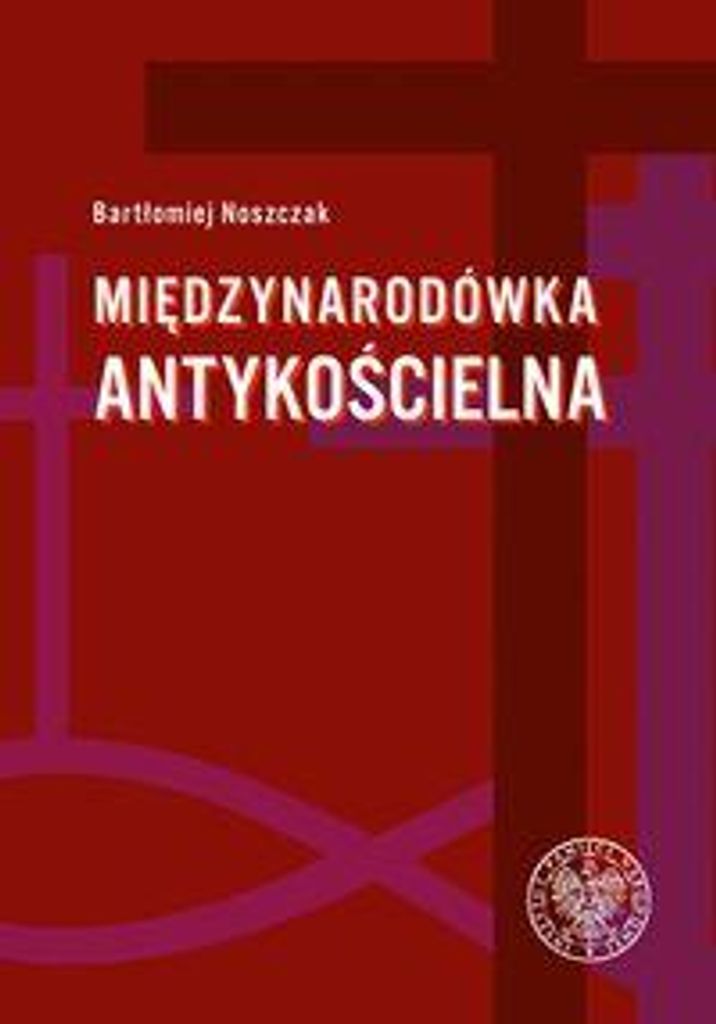 Międzynarodówka antykościelna - Bartłomiej Noszczak (Literatur, Geschichte auf Polnisch)