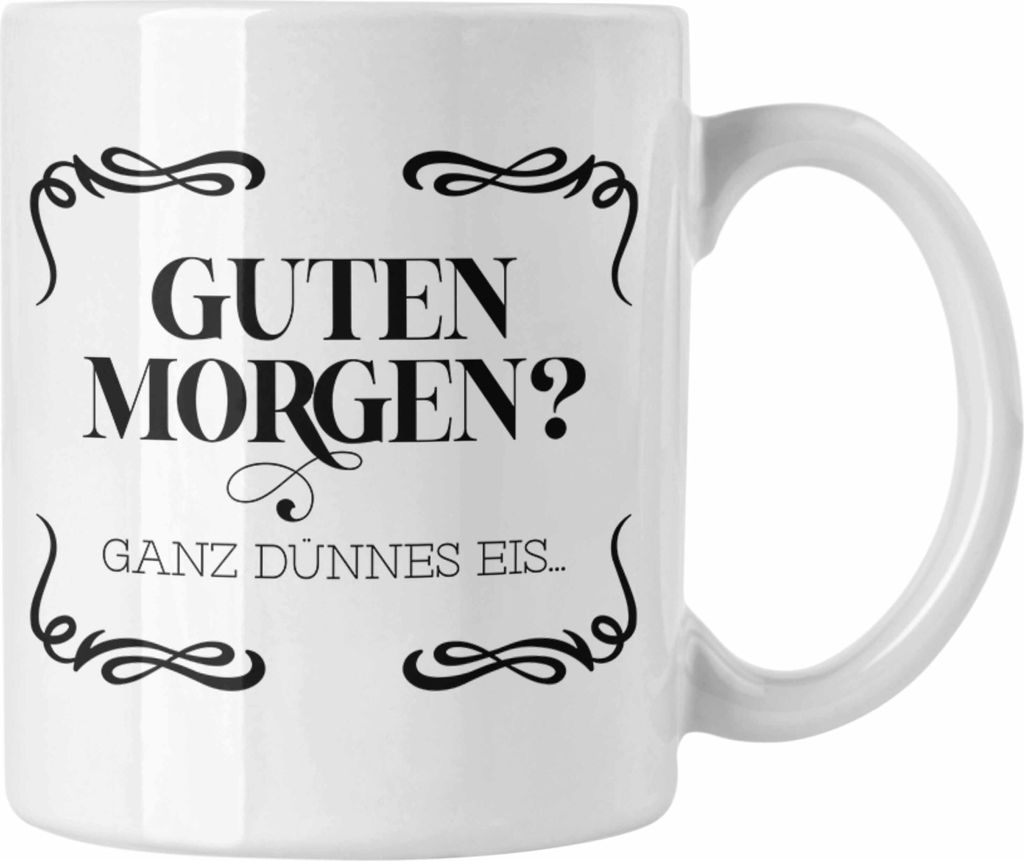 Trendation - Guten Morgen? Ganz Dünnes Eis Tasse Geschenk Kollege Lustiger Spruch Frauen Männer Kollegin (Weiß)