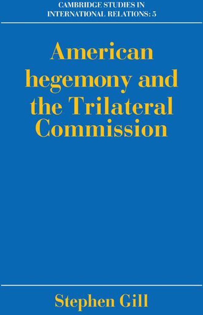 American Hegemony and the Trilateral Commission. Gill, Stephen .