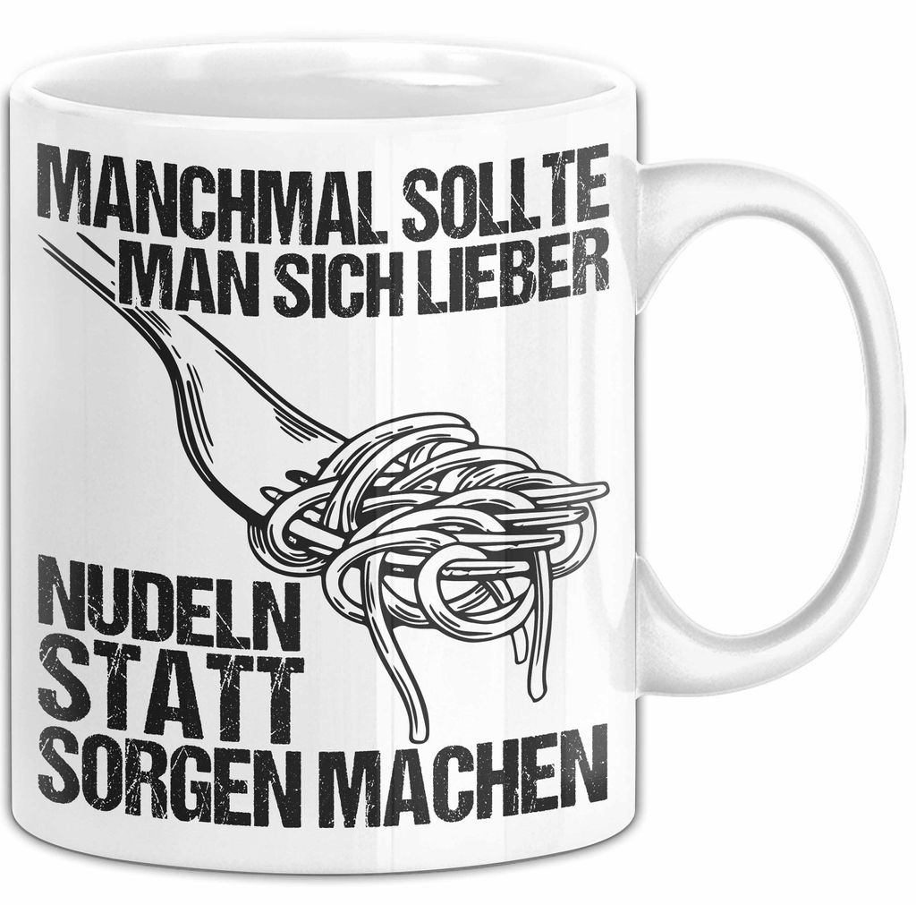 Sarkastischer Sarkasmus Tasse Geschenk Lustige Geschenkidee Spruch Manchmal Sollte Man Sich Lieber Nudeln Statt Sorgen Machen (Weiß)