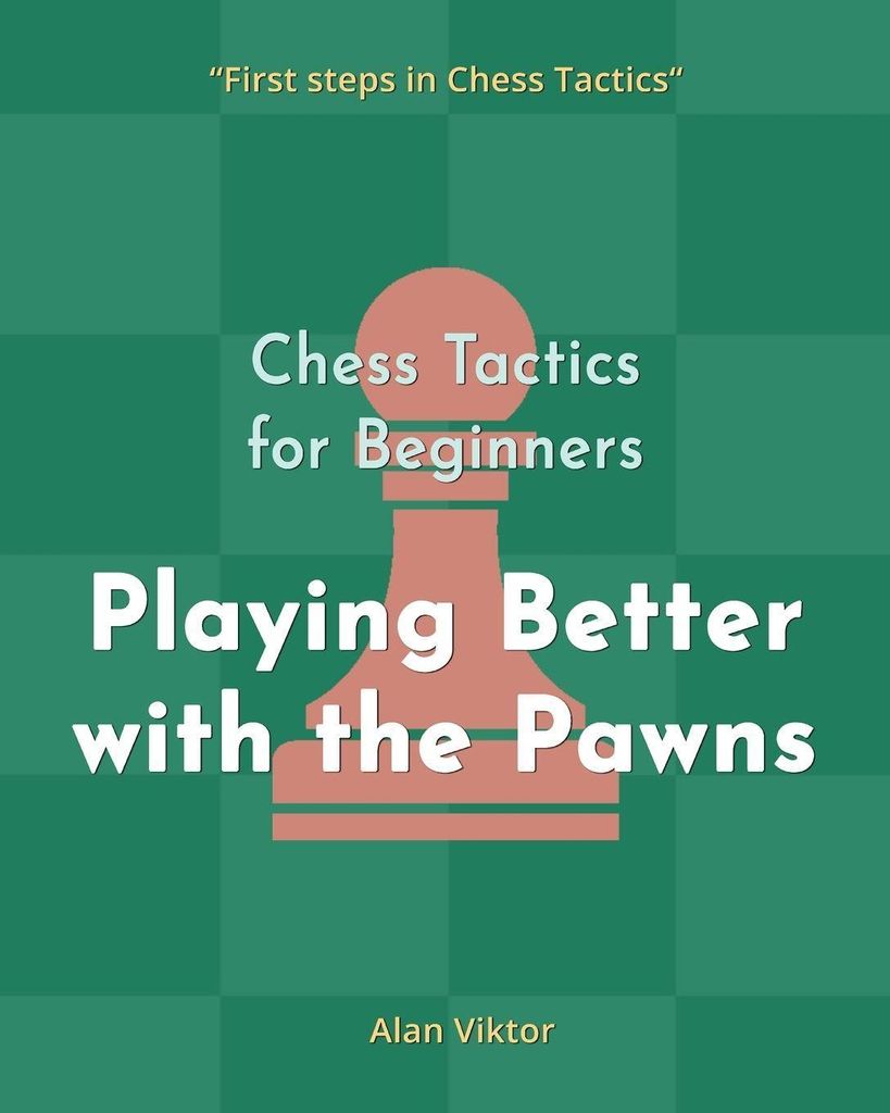 Viktor, A: Chess Tactics for Beginners, Playing Better with