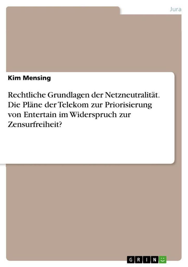 Rechtliche Grundlagen der Netzneutralität. Die Pläne der Telekom zur Priorisierung von Entertain im Widerspruch zur Zensurfreiheit?