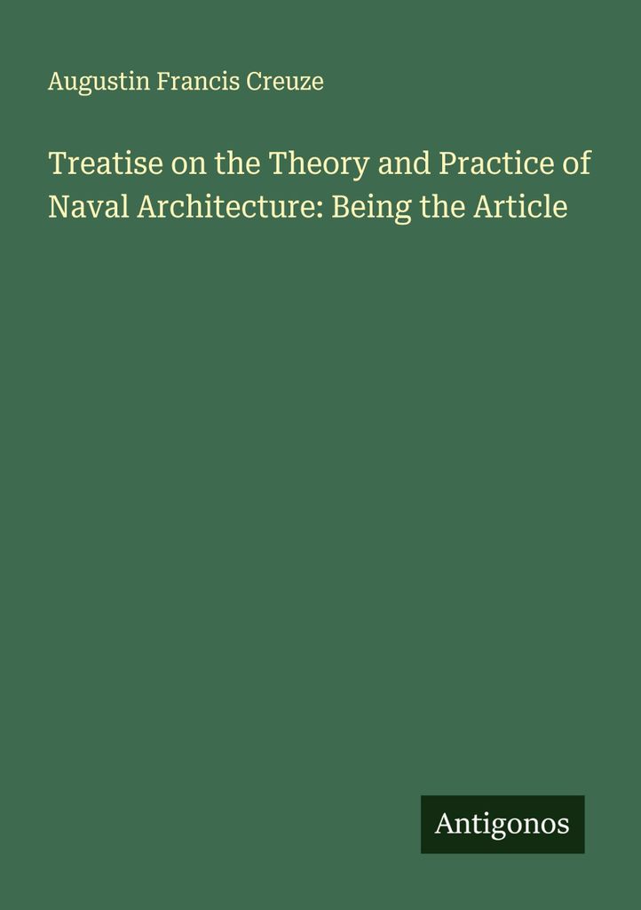 Treatise on the Theory and Practice of Naval Architecture: Being the Article