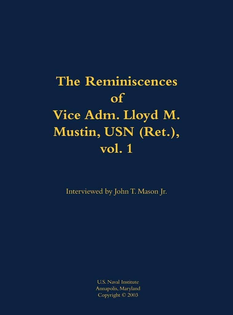 The Reminiscences of Vice Adm. Lloyd M. Mustin, USN (Ret.), vol. 1