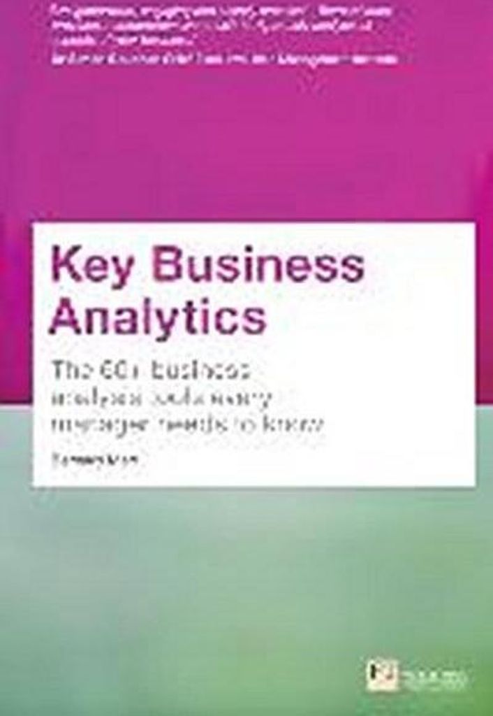 Key Business Analytics: The 60+ tools every manager needs to turn data into insights