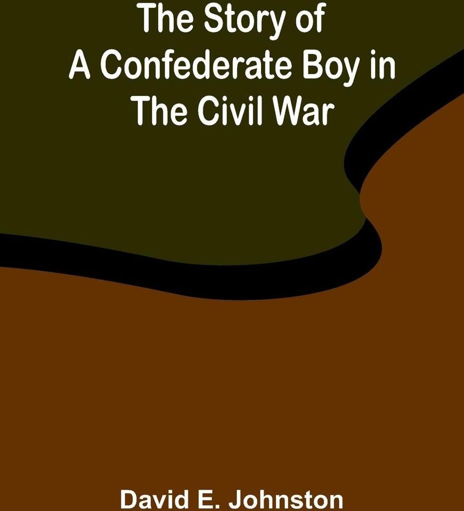 The Story of a Confederate Boy in the Civil War