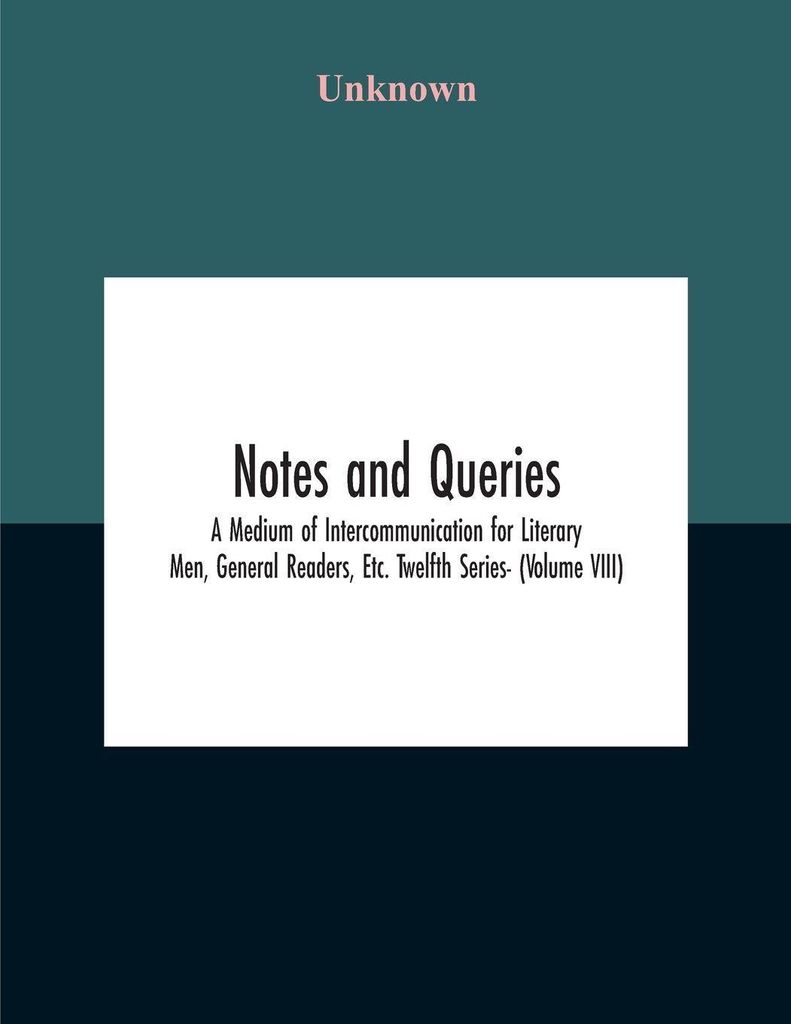 Notes And Queries; A Medium Of Intercommunication For Literary Men, General Readers, Etc. Twelfth Series- (Volume Viii)