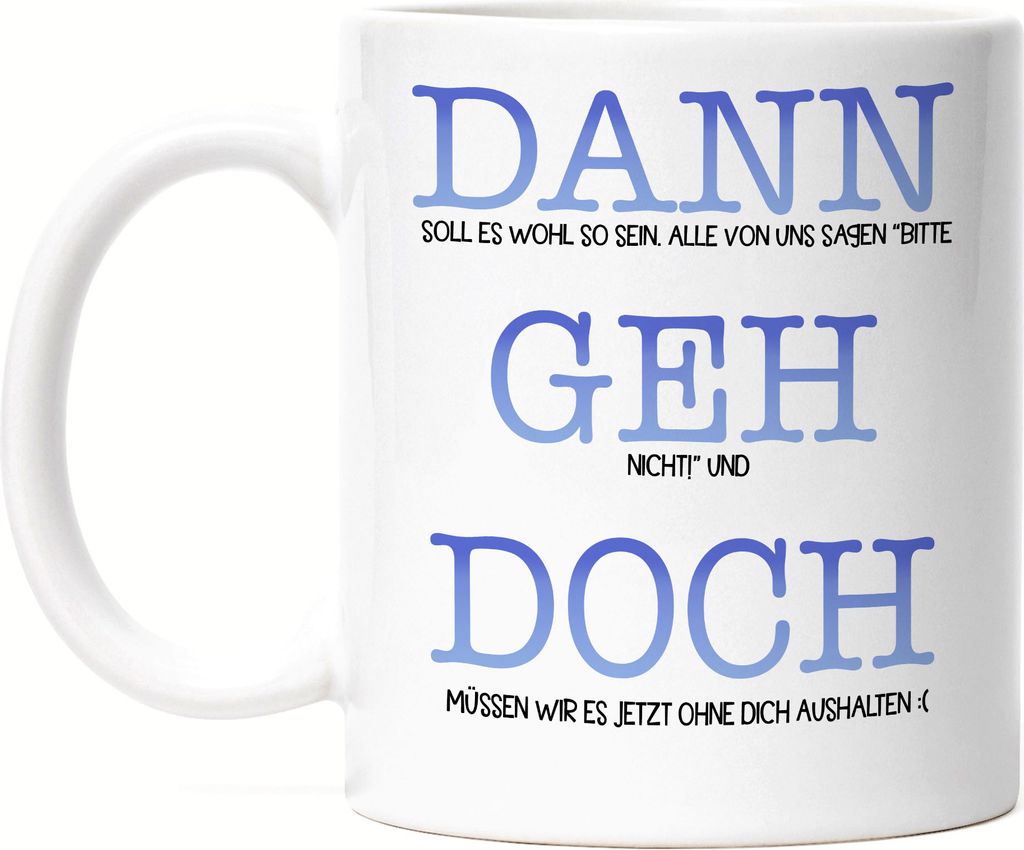 Dann Geh Doch Tasse Weiß Kündigung Auswandern Umzug Abschied Neuanfang Neubeginn Arbeit Job Studium Freunde