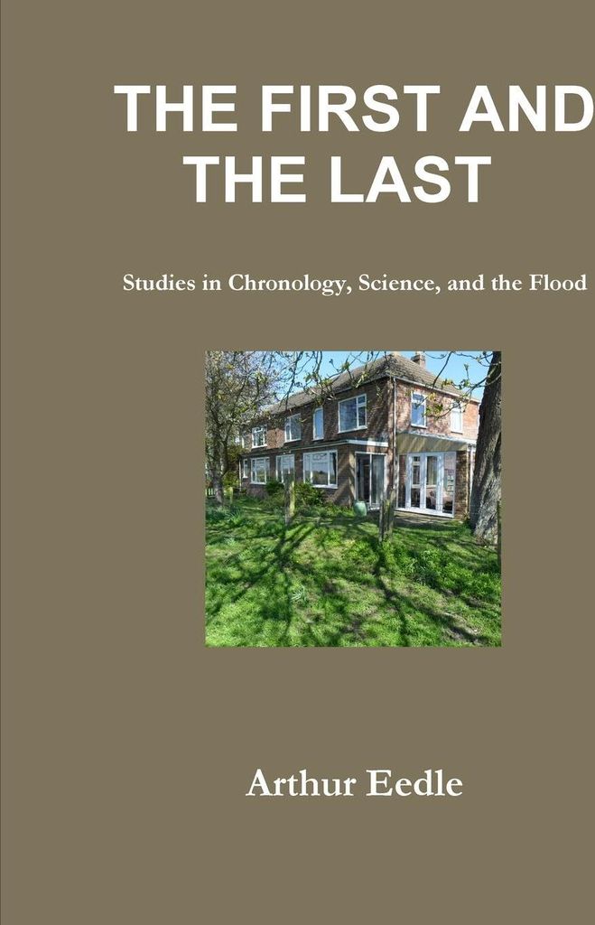 THE FIRST AND THE LAST Studies in Chronology, Science, and the Flood