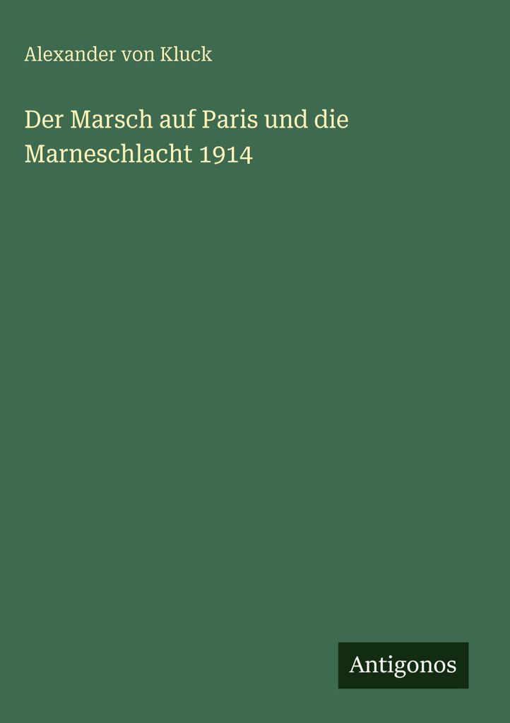 Der Marsch auf Paris und die Marneschlacht 1914