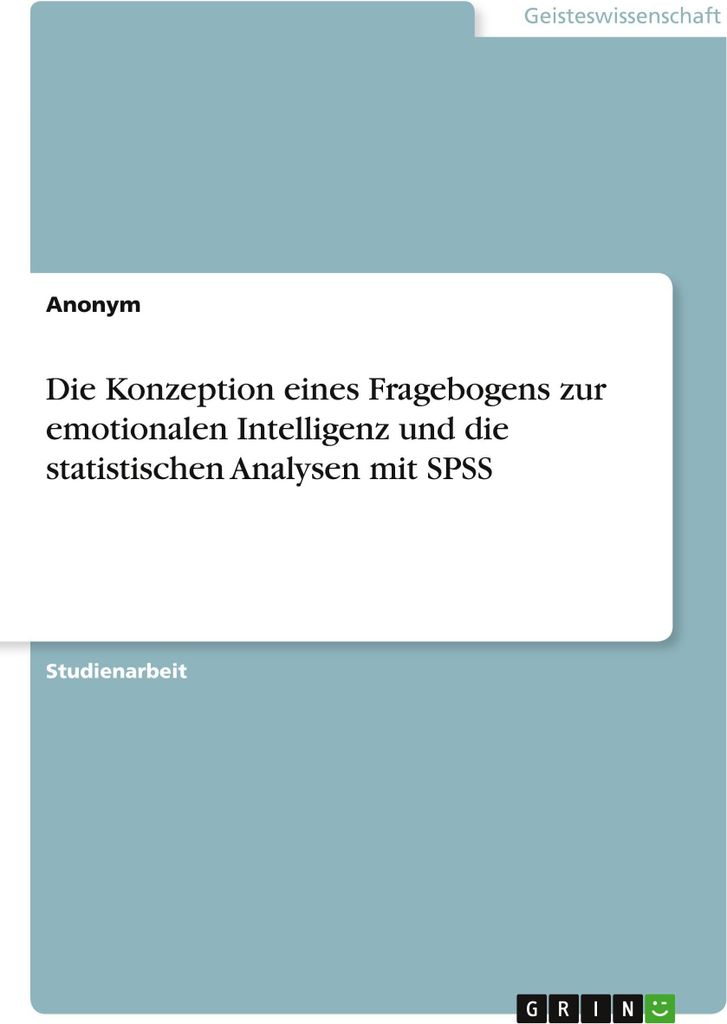 Die Konzeption eines Fragebogens zur emotionalen Intelligenz und die statistischen Analysen mit SPSS