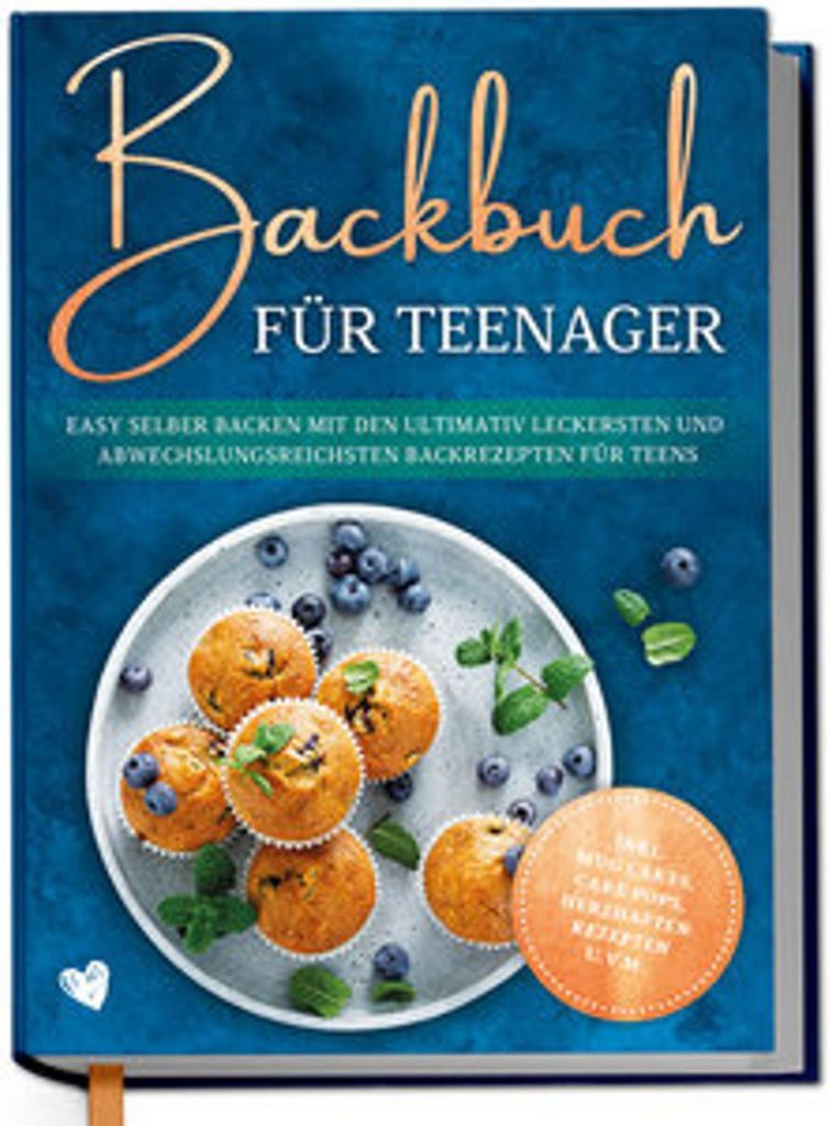 Backbuch für Teenager: Easy selber backen mit den ultimativ leckersten und abwechslungsreichsten Backrezepten für Teens - inkl. Mug Cakes, Cake P...